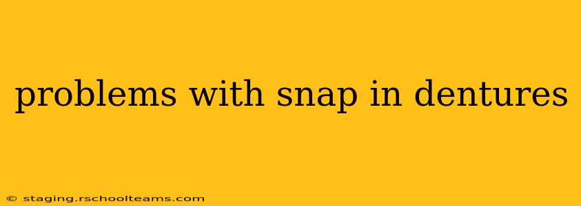 problems with snap in dentures