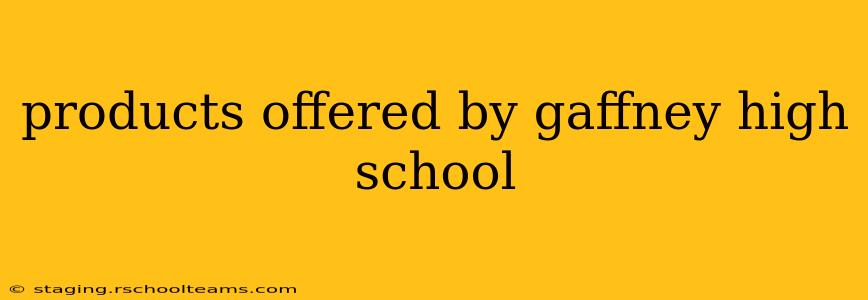 products offered by gaffney high school