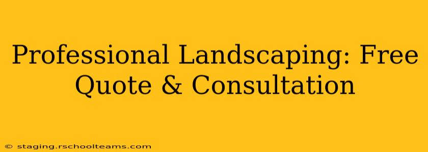 Professional Landscaping: Free Quote & Consultation