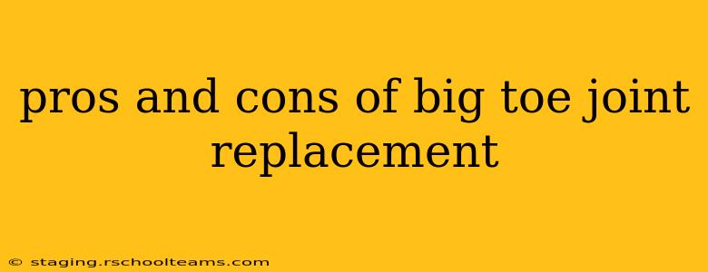 pros and cons of big toe joint replacement