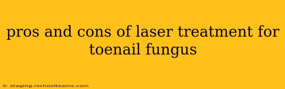pros and cons of laser treatment for toenail fungus