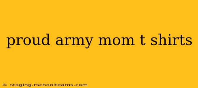 proud army mom t shirts