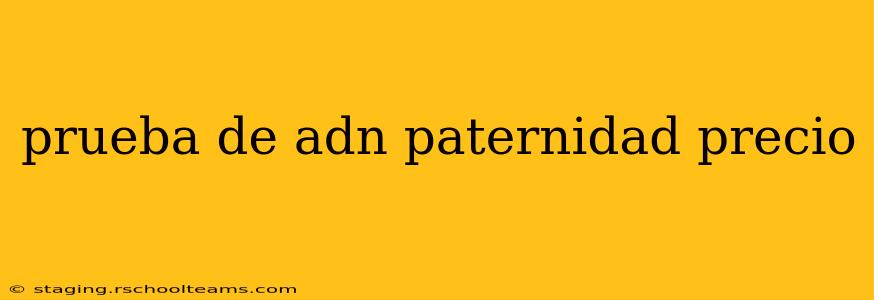 prueba de adn paternidad precio