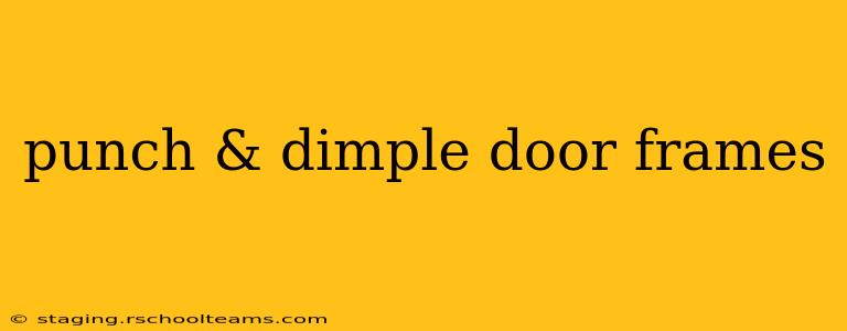 punch & dimple door frames