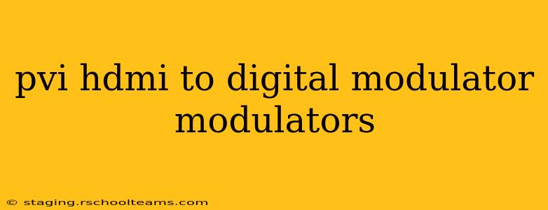 pvi hdmi to digital modulator modulators