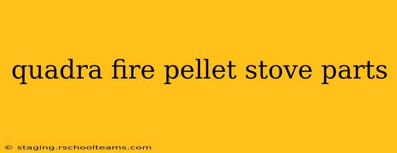 quadra fire pellet stove parts