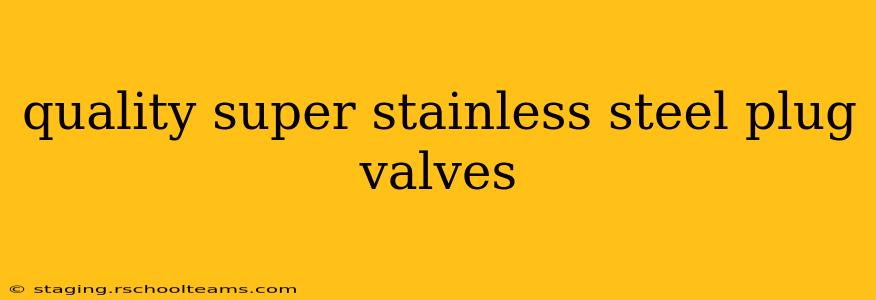 quality super stainless steel plug valves