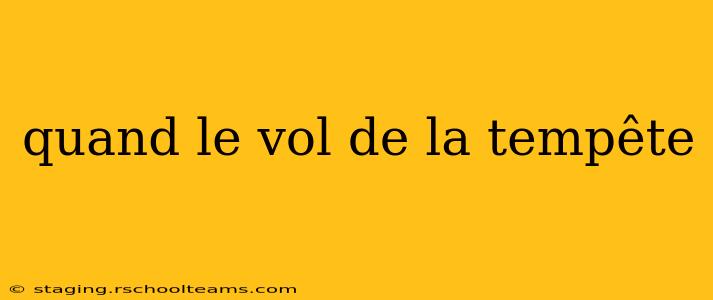 quand le vol de la tempête