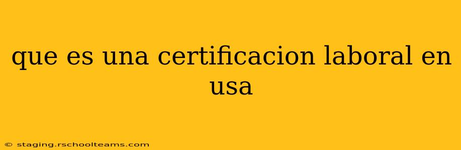 que es una certificacion laboral en usa