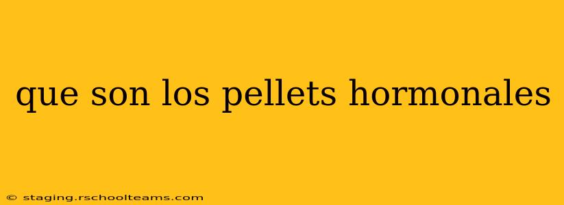 que son los pellets hormonales
