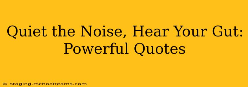 Quiet the Noise, Hear Your Gut: Powerful Quotes