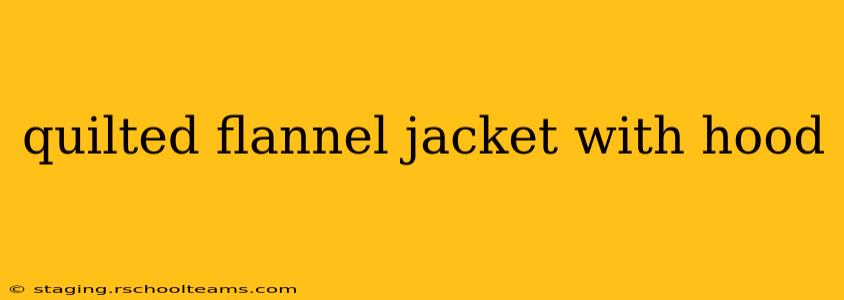 quilted flannel jacket with hood
