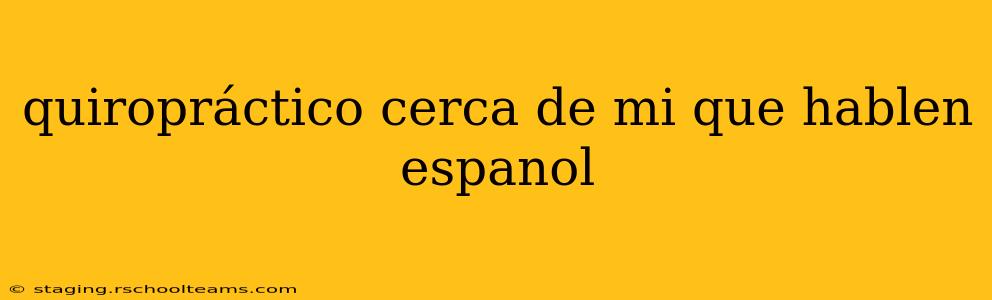 quiropráctico cerca de mi que hablen espanol