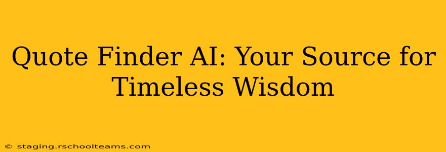 Quote Finder AI: Your Source for Timeless Wisdom