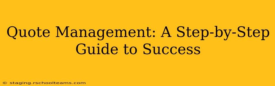 Quote Management: A Step-by-Step Guide to Success