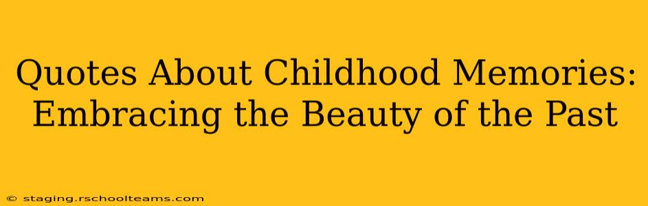 Quotes About Childhood Memories: Embracing the Beauty of the Past
