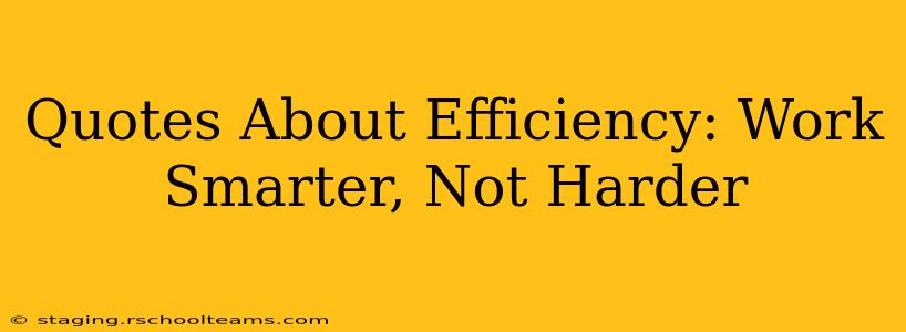 Quotes About Efficiency: Work Smarter, Not Harder