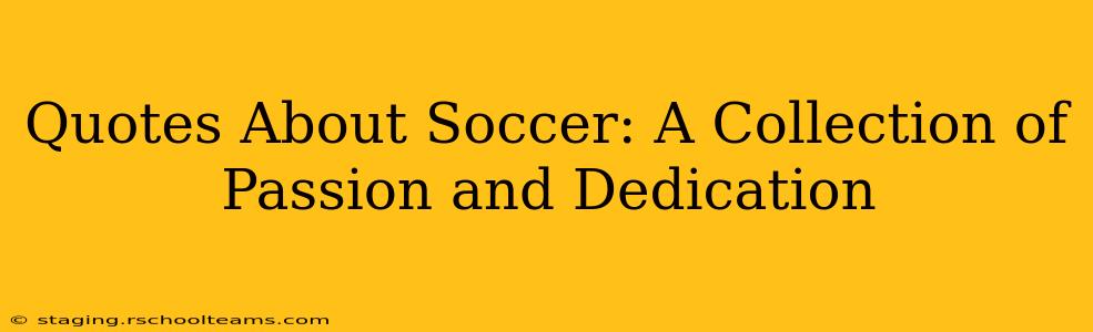 Quotes About Soccer: A Collection of Passion and Dedication