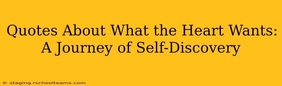 Quotes About What the Heart Wants: A Journey of Self-Discovery