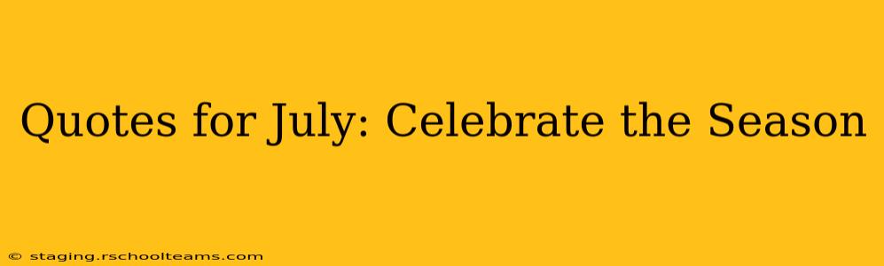 Quotes for July: Celebrate the Season