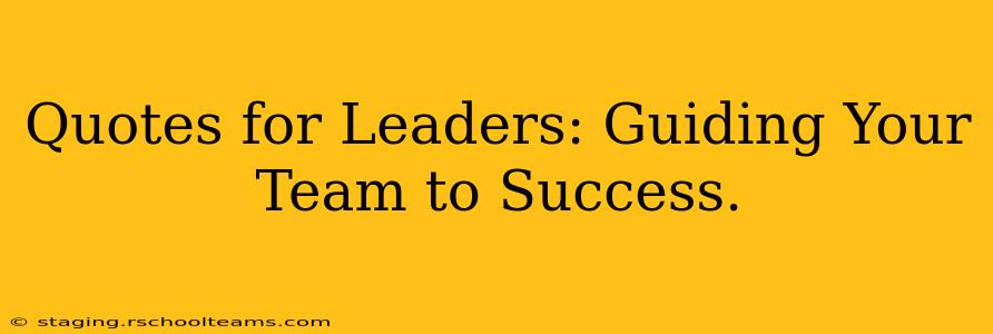 Quotes for Leaders: Guiding Your Team to Success.