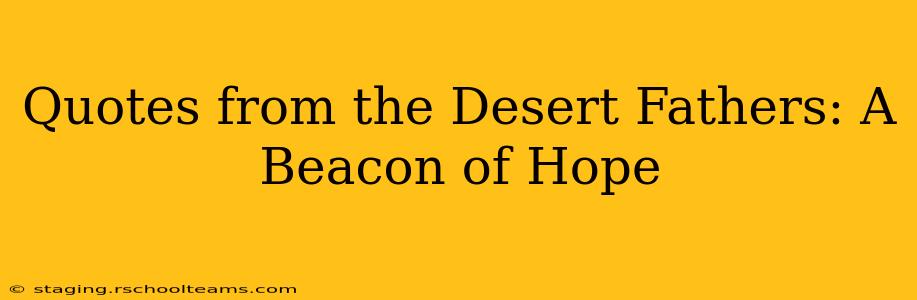 Quotes from the Desert Fathers: A Beacon of Hope