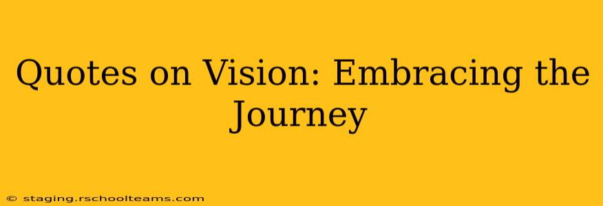 Quotes on Vision: Embracing the Journey