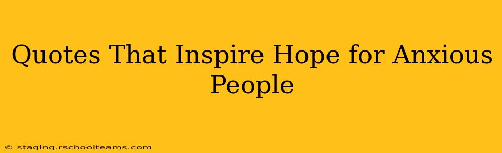 Quotes That Inspire Hope for Anxious People