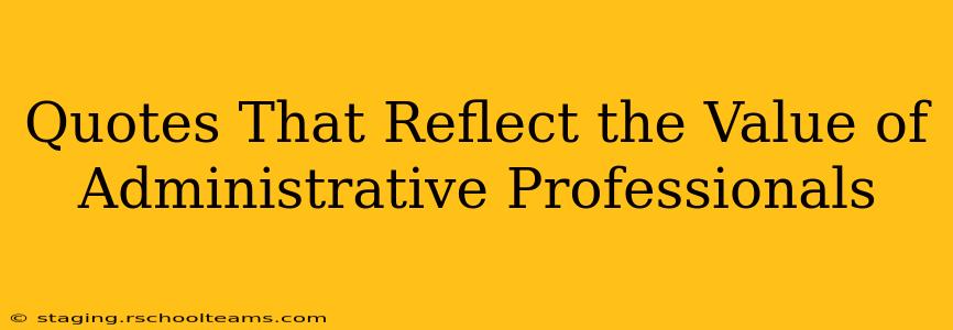 Quotes That Reflect the Value of Administrative Professionals