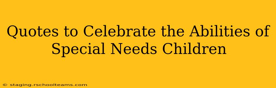 Quotes to Celebrate the Abilities of Special Needs Children