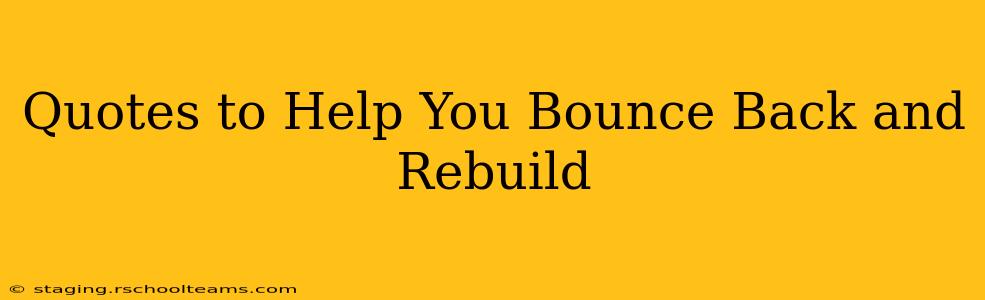 Quotes to Help You Bounce Back and Rebuild