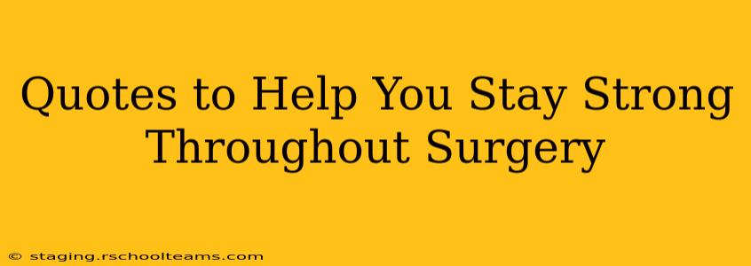Quotes to Help You Stay Strong Throughout Surgery