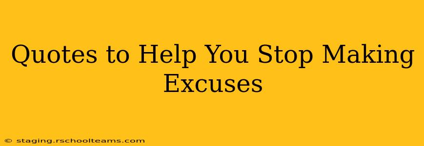 Quotes to Help You Stop Making Excuses