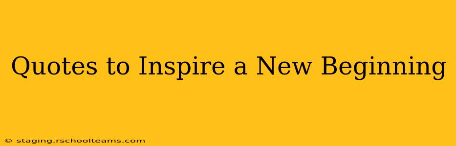 Quotes to Inspire a New Beginning