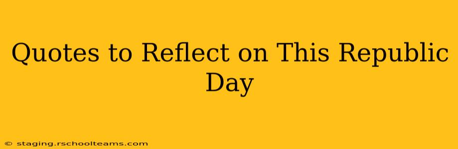 Quotes to Reflect on This Republic Day
