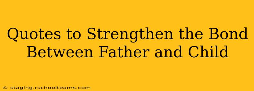 Quotes to Strengthen the Bond Between Father and Child