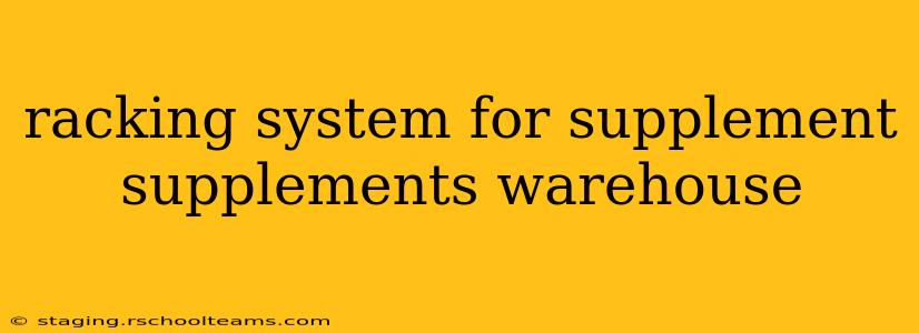 racking system for supplement supplements warehouse