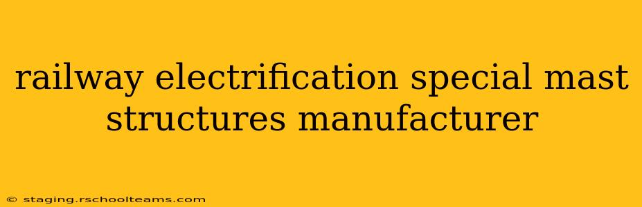 railway electrification special mast structures manufacturer