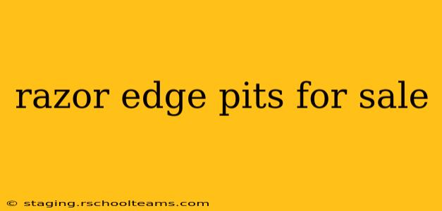 razor edge pits for sale