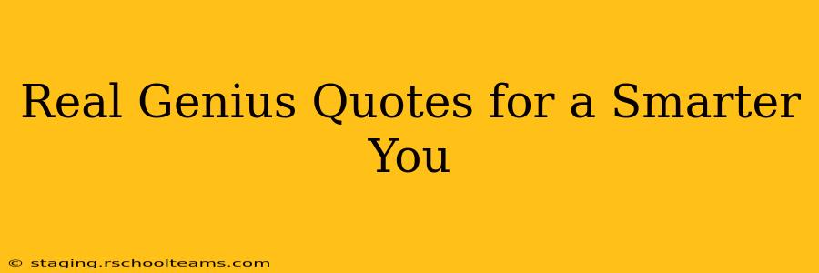 Real Genius Quotes for a Smarter You