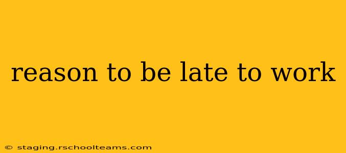 reason to be late to work