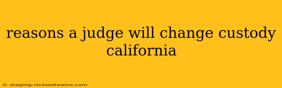 reasons a judge will change custody california