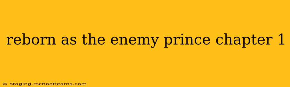 reborn as the enemy prince chapter 1