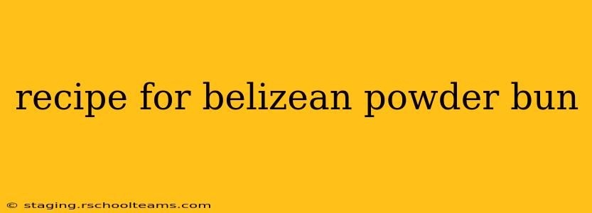 recipe for belizean powder bun
