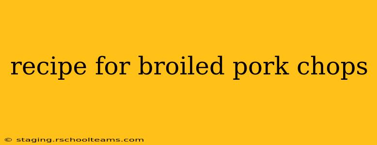 recipe for broiled pork chops