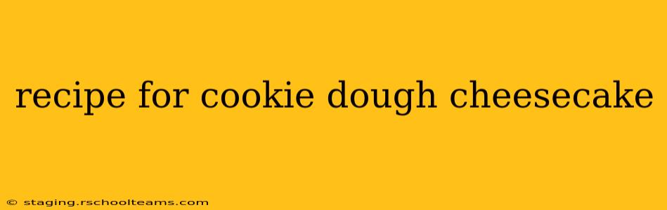 recipe for cookie dough cheesecake