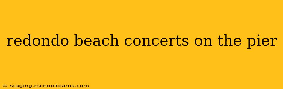 redondo beach concerts on the pier