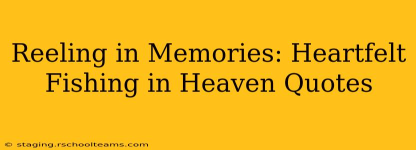 Reeling in Memories: Heartfelt Fishing in Heaven Quotes