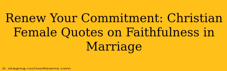 Renew Your Commitment: Christian Female Quotes on Faithfulness in Marriage