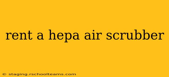 rent a hepa air scrubber